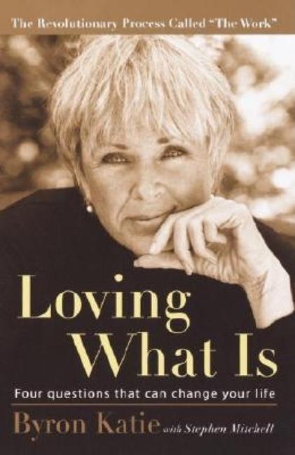 Item #326462 Loving What Is: Four Questions That Can Change Your Life. Byron Katie, Stephen,...