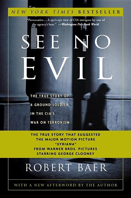 Item #284336 See No Evil: The True Story of a Ground Soldier in the CIA's War on Terrorism....