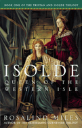 Item #342272 Isolde, Queen of the Western Isle (Tristan and Isolde Novels, Book 1). Rosalind Miles