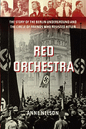 Item #342901 Red Orchestra: The Story of the Berlin Underground and the Circle of Friends Who...