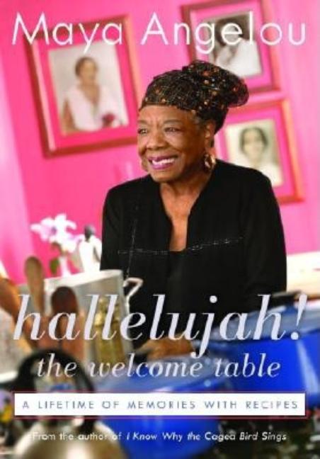 Item #322667 Hallelujah! The Welcome Table: A Lifetime of Memories with Recipes. Maya Angelou