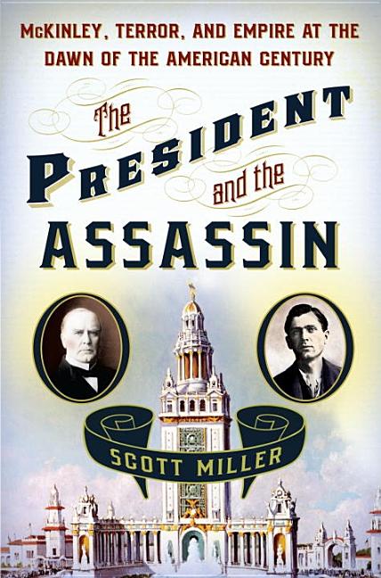 Item #335314 The President and the Assassin: McKinley, Terror, and Empire at the Dawn of the...