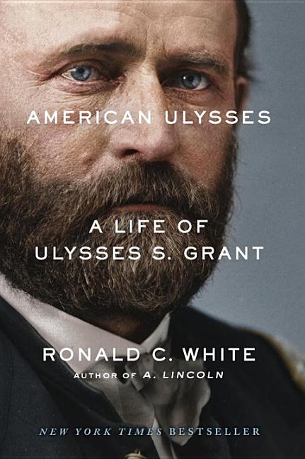 Item #256854 American Ulysses: A Life of Ulysses S. Grant. Ronald C. White Jr