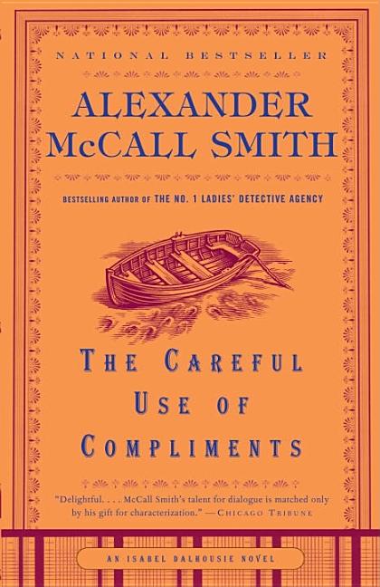 Item #113108 The Careful Use of Compliments (Isabel Dalhousie Mysteries). Alexander Mccall Smith