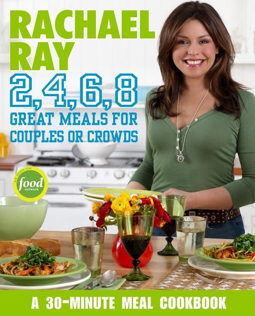 Item #204944 Rachael Ray 2, 4, 6, 8: Great Meals for Couples or Crowds. Rachael Ray