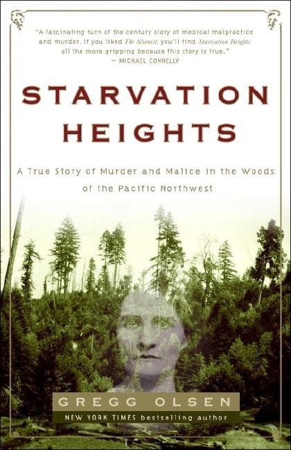 Item #195132 Starvation Heights: A True Story of Murder and Malice in the Woods of the Pacific...