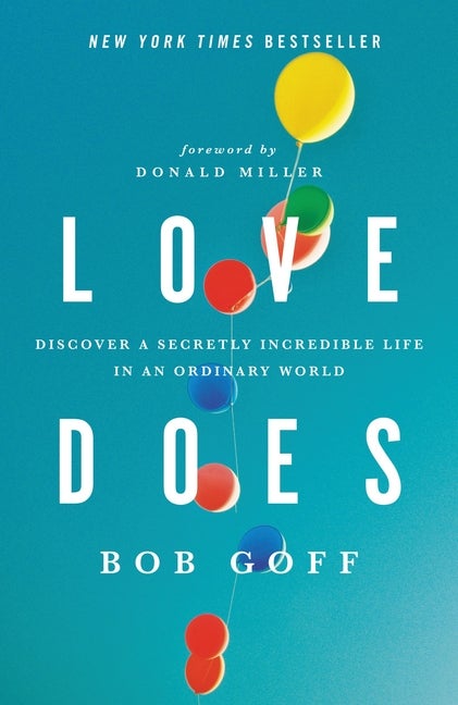 Item #351317 Love Does: Discover a Secretly Incredible Life in an Ordinary World. Bob Goff