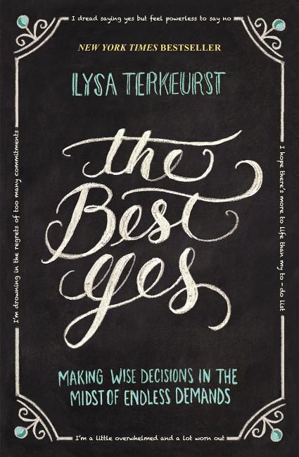 Item #231101 The Best Yes: Making Wise Decisions in the Midst of Endless Demands. Lysa TerKeurst