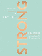 Item #342635 Strong: Devotions to Live a Powerful and Passionate Life (A 90-Day Devotional). Lisa...
