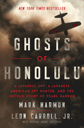 Item #349018 Ghosts of Honolulu: A Japanese Spy, A Japanese American Spy Hunter, and the Untold...