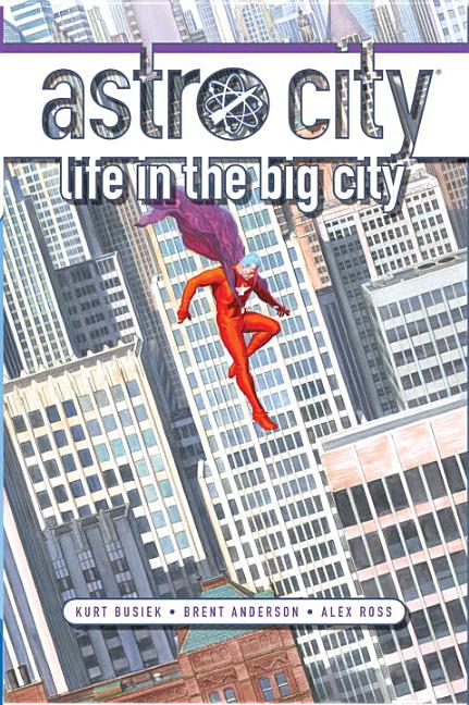 Item #335632 Astro City: Life in the Big City (New Edition) (Kurt Busiek's Astro City). Kurt...