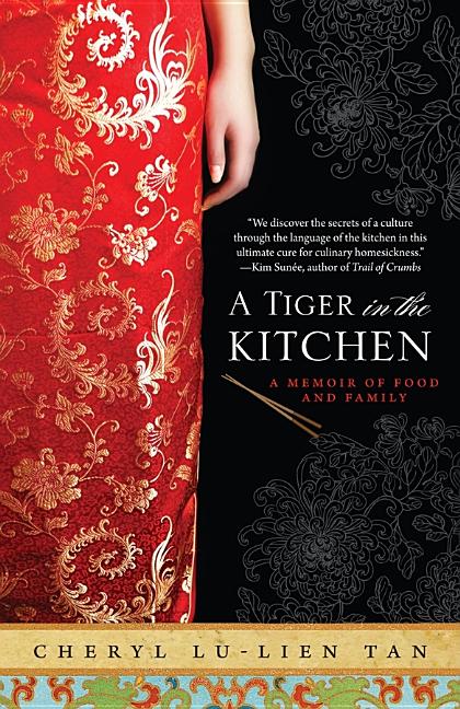 Item #296634 A Tiger in the Kitchen: A Memoir of Food and Family. Cheryl Lu-Lien Tan