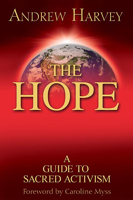 Item #280307 The Hope: A Guide to Sacred Activism. Andrew Harvey