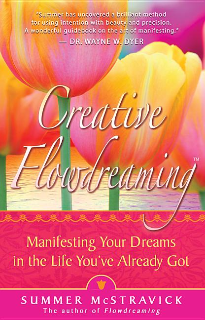 Item #235941 Creative Flowdreaming: Manifesting Your Dreams in the Life You've Already Got....