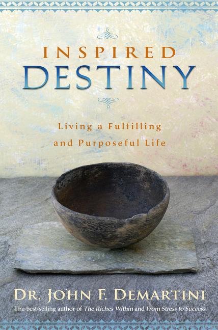 Item #237059 Inspired Destiny: Living a Fulfilling and Purposeful Life. Dr. John F. Demartini