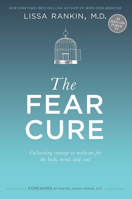Item #264655 The Fear Cure: Cultivating Courage as Medicine for the Body, Mind, and Soul. Lissa...