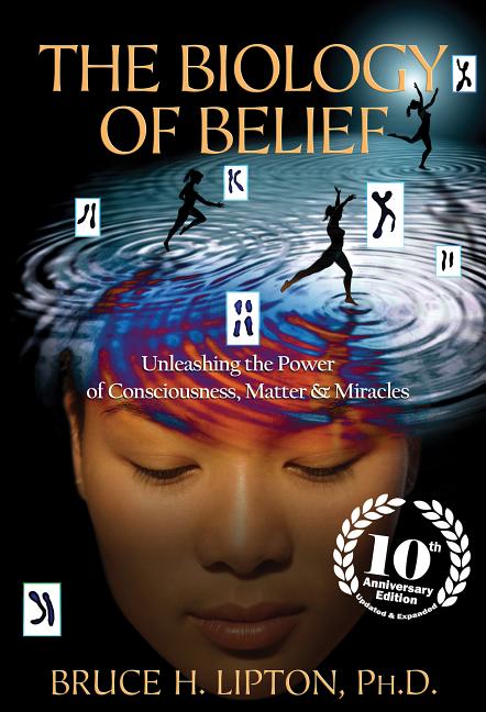 Item #283431 The Biology of Belief 10th Anniversary Edition: Unleashing the Power of...