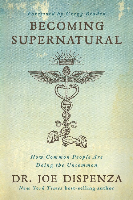 Item #443098 Becoming Supernatural: How Common People Are Doing the Uncommon. Dr. Joe Dispenza