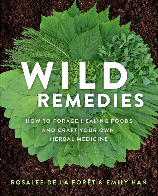 Item #352558 Wild Remedies: How to Forage Healing Foods and Craft Your Own Herbal Medicine....