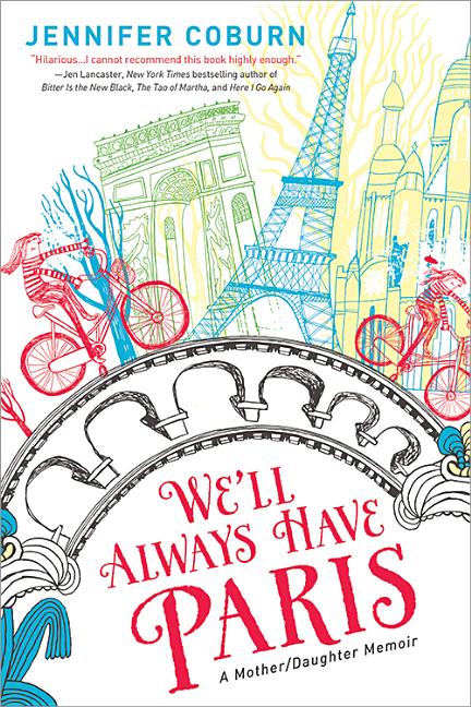 Item #243994 We'll Always Have Paris: A Mother/Daughter Memoir. Jennifer Coburn