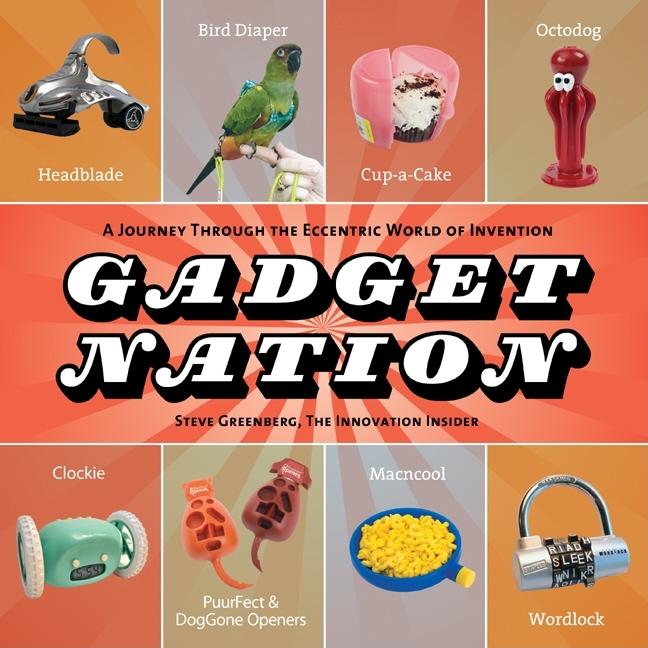 Item #139705 Gadget Nation: A Journey Through the Eccentric World of Invention. Steve Greenberg