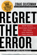 Item #236032 Regret the Error: How Media Mistakes Pollute the Press and Imperil Free Speech....