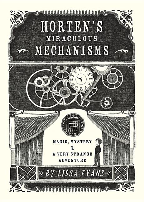 Item #331587 Horten's Miraculous Mechanisms: Magic, Mystery, & a Very Strange Adventure. Lissa Evans