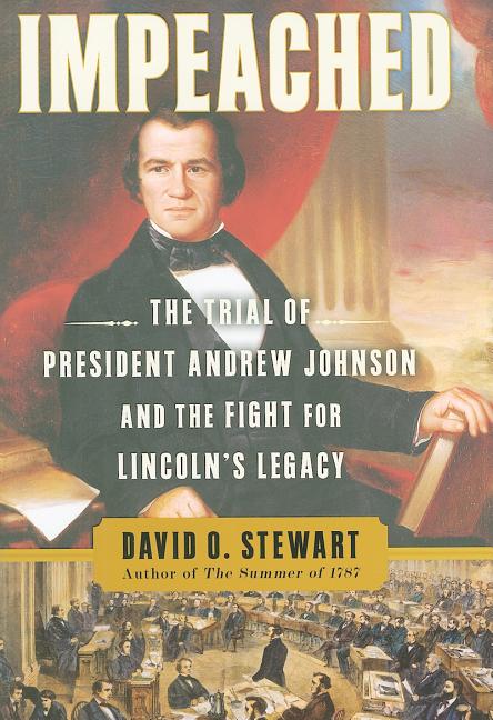 Item #259313 Impeached: The Trial of President Andrew Johnson and the Fight for Lincoln's Legacy....