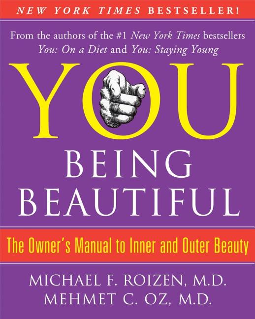Item #243538 YOU: Being Beautiful: The Owner's Manual to Inner and Outer Beauty. Mehmet C. Oz...