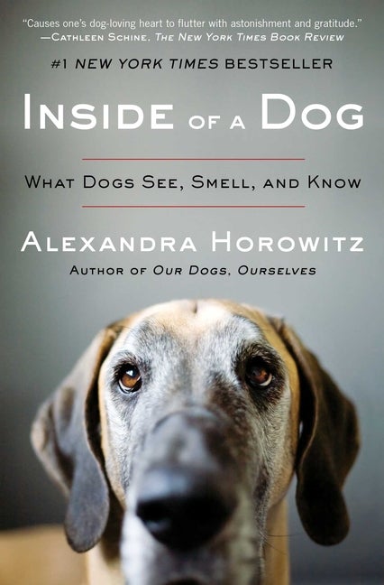 Item #338136 Inside of a Dog: What Dogs See, Smell, and Know. Alexandra Horowitz