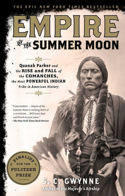 Item #338375 Empire of the Summer Moon: Quanah Parker and the Rise and Fall of the Comanches, the Most Powerful Indian Tribe in American History. S. C. Gwynne.