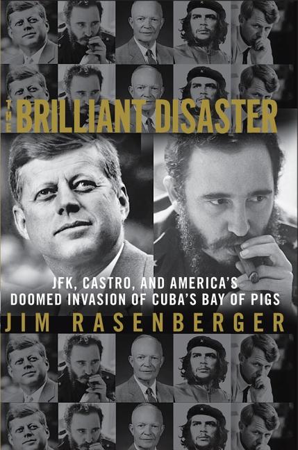 Item #330998 The Brilliant Disaster: JFK, Castro, and America's Doomed Invasion of Cuba's Bay of...