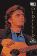 Item #341540 Mike Oldfield: A Man and His Music. Oldfield, Sean Moraghan