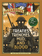 Item #351306 Treaties, Trenches, Mud, and Blood (Nathan Hale's Hazardous Tales #4): A World War I...
