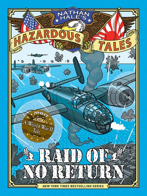 Item #351305 Raid of No Return (Nathan Hale's Hazardous Tales #7): A World War II Tale of the Doolittle Raid. Nathan Hale.