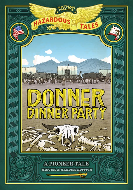 Item #351310 Donner Dinner Party: Bigger & Badder Edition (Nathan Hale’s Hazardous Tales #3): A Pioneer Tale. Nathan Hale.