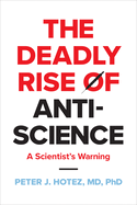 Item #416518 Deadly Rise of Anti-Science: A Scientist's Warning. Peter J. Hotez