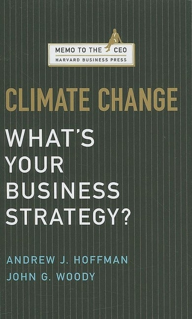 Item #250087 Climate Change: What's Your Business Strategy? (Memo to the CEO). John G. Woody...