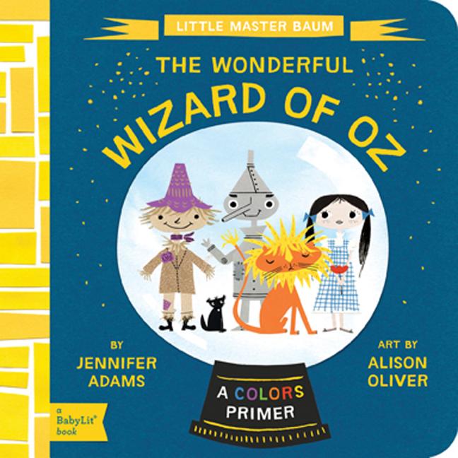 Item #235848 Wizard of Oz: A BabyLit? Colors Primer. Jennifer Adams