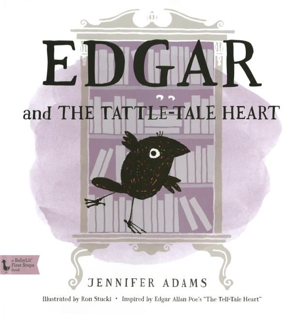 Item #294604 Edgar and the Tattle-Tale Heart: A BabyLit® Book: Inspired by Edgar Allan Poe's...