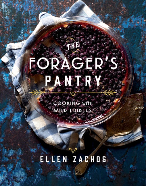 Item #306621 The Forager's Pantry: Cooking with Wild Edibles. Ellen Zachos