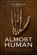Item #350407 Almost Human: The Astonishing Tale of Homo naledi and the Discovery That Changed Our...