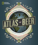 Item #344247 National Geographic Atlas of Beer: A Globe-Trotting Journey Through the World of...