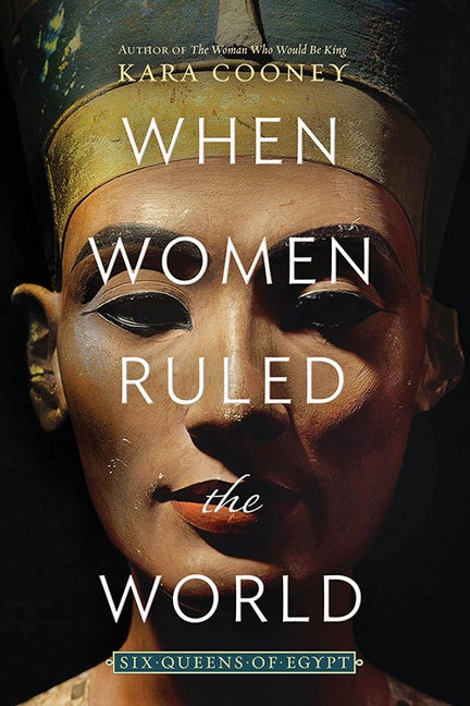 Item #294790 When Women Ruled the World: Six Queens of Egypt. Kara Cooney