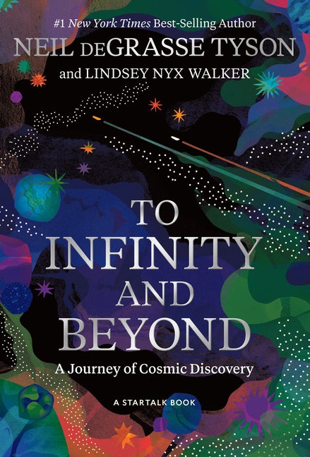 Item #337877 To Infinity and Beyond: A Journey of Cosmic Discovery. Neil deGrasse Tyson, Lindsey Nyx, Walker.