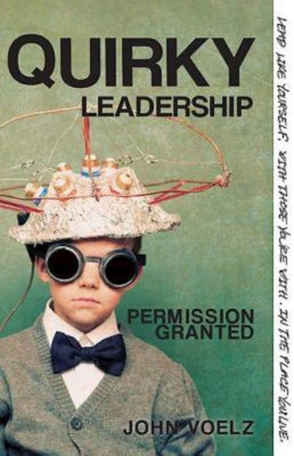 Item #216070 Quirky Leadership: Permission Granted. John Voelz