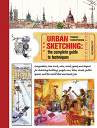 Item #346290 Urban Sketching: The Complete Guide to Techniques. Thomas Thorspecken