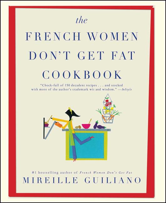 Item #325389 The French Women Don't Get Fat Cookbook. Mireille Guiliano
