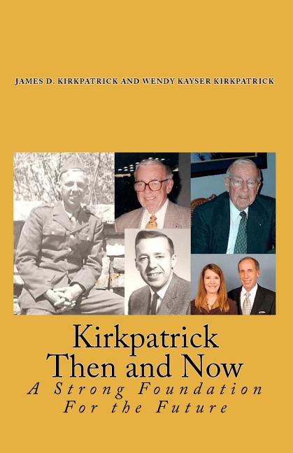 Item #180815 Kirkpatrick Then and Now: A Strong Foundation For the Future. Wendy Kayser...