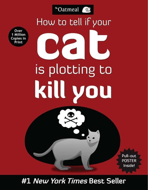 Item #348068 How to Tell If Your Cat Is Plotting to Kill You. The Oatmeal, Matthew Inman